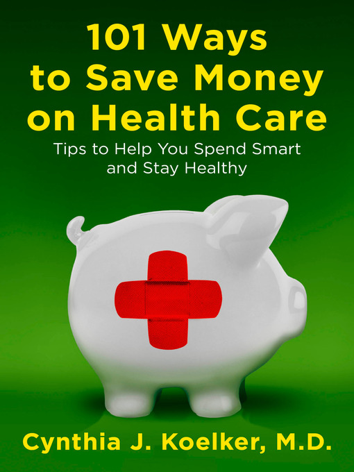 Title details for 101 Ways to Save Money on Health Care by Cynthia J. Koelker - Available